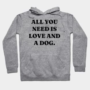 All you need is love and a dog Hoodie